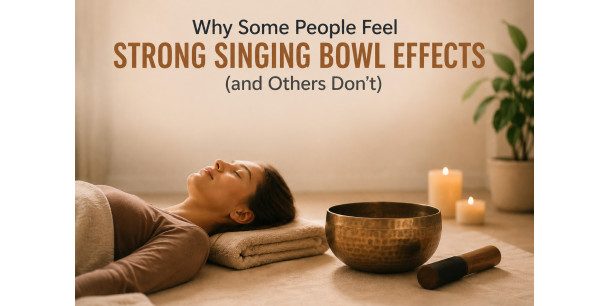 Why Some People Feel Strong Singing Bowl Effects (and Others Don’t)